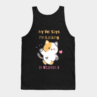 Flirty Cat, My Vet Says I'm Lacking In Vitamin U Tank Top